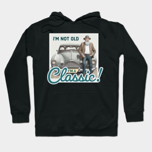 I’m not old I’m a classic Hoodie